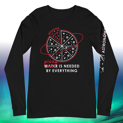 Pizza Is Needed By Everything Long Sleeve Tee